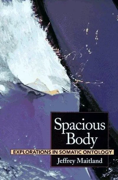Spacious Body: Explorations in Somatic Ontology — dewey-pub:North Atlantic Books