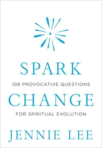 Spark Change: 108 Provocative Questions for Spiritual Evolution