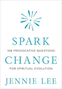 Spark Change: 108 Provocative Questions for Spiritual Evolution — photo 2
