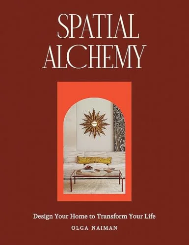 Spatial Alchemy: Design Your Home to Transform Your Life