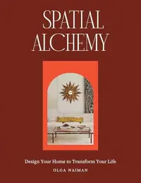 Spatial Alchemy: Design Your Home to Transform Your Life — photo 2