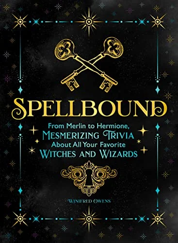 Spellbound: From Merlin to Hermione, Mesmerizing Trivia about All Your Favorite Witches and Wizards