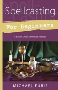Spellcasting for Beginners: A Simple Guide to Magical Practice Furie, Michael — photo 2