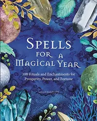 Spells for a Magical Year: 100 Rituals and Enchantments for Prosperity, Power, and Fortune — photo 2