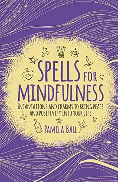 Spells for Mindfulness: Incantations and Charms to Bring Peace and Positivity Into Your Life — dewey-133