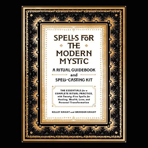 Spells for the Modern Mystic: A Ritual Guidebook and Spell-Casting Kit