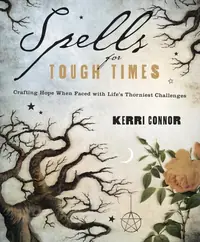Spells for Tough Times: Crafting Hope When Faced with Life's Thorniest Challenges — photo 2