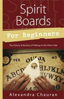 Spirit Boards for Beginners: The History & Mystery of Talking to the Other Side Chauran, Alexandra