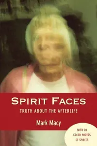 Spirit Faces: Truth about the Afterlife — photo 2