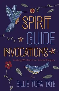 Spirit Guide Invocations: Seeking Wisdom from Sacred Helpers — photo 2