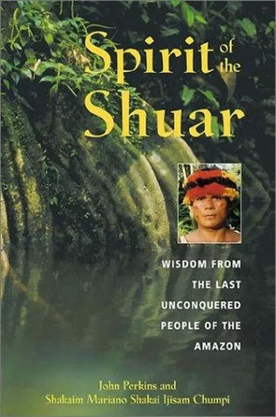 Spirit of the Shuar: Wisdom from the Last Unconquered People of the Amazon (Original) — dewey-pub:Destiny Books
