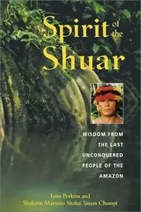 Spirit of the Shuar: Wisdom from the Last Unconquered People of the Amazon (Original) — photo 2