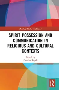 Spirit Possession and Communication in Religious and Cultural Contexts Blyth, Caroline — photo 2