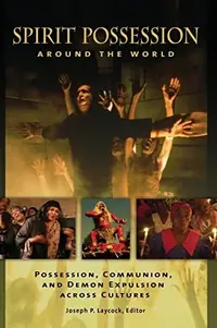 Spirit Possession around the World: Possession, Communion, and Demon Expulsion across Cultures — photo 2