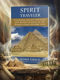 Spirit Traveler: Unlocking Ancient Mysteries and Secrets of Eight of the World's Great Historic Sites — photo 1