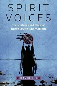 Spirit Voices: The Mysteries and Magic of North Asian Shamanism — photo 2