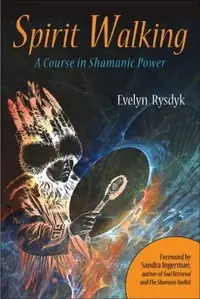 Spirit Walking: A Course in Shamanic Power — photo 2