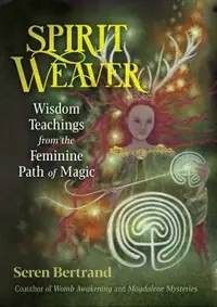 Spirit Weaver: Wisdom Teachings from the Feminine Path of Magic — photo 2