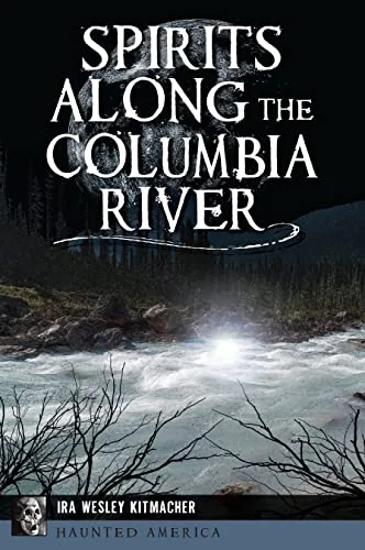 Spirits Along the Columbia River Kitmacher, Ira Wesley