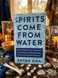 Spirits Come from Water: An Introduction to Ancestral Veneration and Reclaiming African Spiritual Practices — photo 1