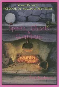 Spirits, Ghost and Guardians: Young Person's School of Magic & Mystery Series Vol. 5 Andrews, Ted — photo 2