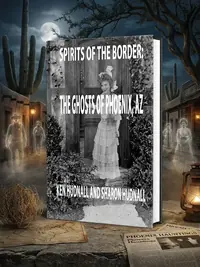 Spirits of the Border: Ghosts of Phoenix, AZ Hudnall, Ken — photo 1