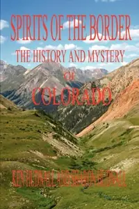 Spirits of the Border: The History and Mystery of Colorado — photo 2