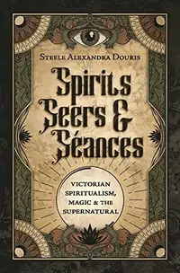 Spirits, Seers & Séances: Victorian Spiritualism, Magic & the Supernatural — photo 2