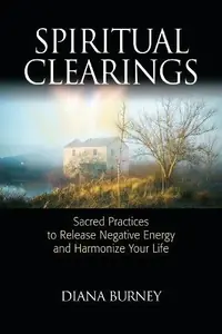 Spiritual Clearings: Sacred Practices to Release Negative Energy and Harmonize Your Life — photo 2