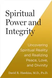 Spiritual Power and Integrity: Uncovering Spiritual Reality and Realizing Peace, Love, and Divinity — photo 2
