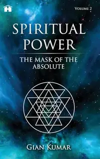 Spiritual Power: The Mask of the Absolute - Volume 2 Kumar, Gian — photo 2