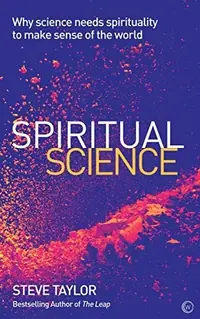 Spiritual Science: Why Science Needs Spirituality to Make Sense of the World — photo 2