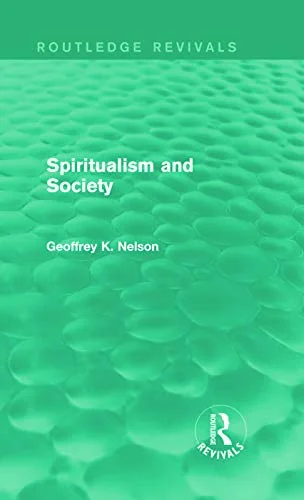 Spiritualism and Society (Routledge Revivals) Nelson, G K