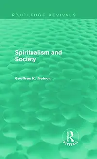 Spiritualism and Society (Routledge Revivals) Nelson, G K — photo 2