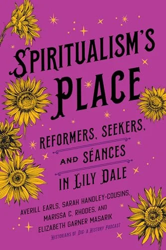 Spiritualism's Place: Reformers, Seekers, and Séances in Lily Dale — photo 3