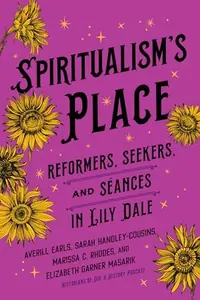 Spiritualism's Place: Reformers, Seekers, and Séances in Lily Dale — photo 2