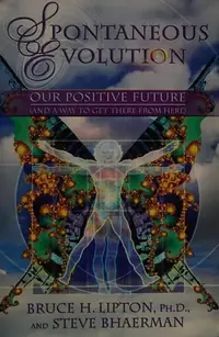 Spontaneous Evolution: Our Positive Future (and a Way to Get There from Here) — photo 2