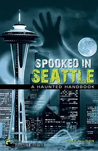 Spooked in Seattle: A Haunted Handbook - PGW Allison, Ross — photo 2