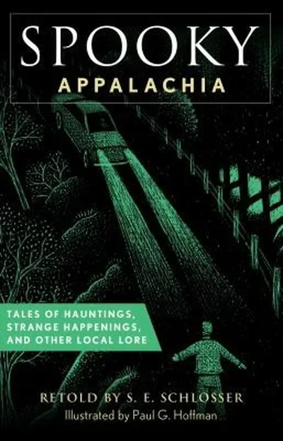 Spooky Appalachia: Tales of Hauntings, Strange Happenings, and Other Local Lore Schlosser, S E
