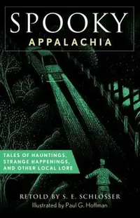 Spooky Appalachia: Tales of Hauntings, Strange Happenings, and Other Local Lore Schlosser, S E — photo 2