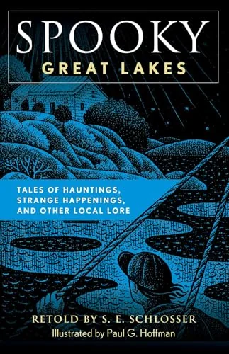 Spooky Great Lakes: Tales of Hauntings, Strange Happenings, and Other Local Lore Schlosser, S E