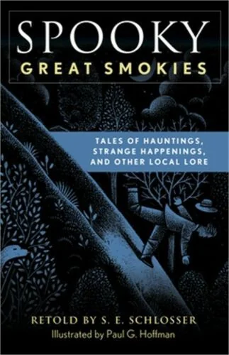 Spooky Great Smokies: Tales of Hauntings, Strange Happenings, and Other Local Lore Schlosser, S E