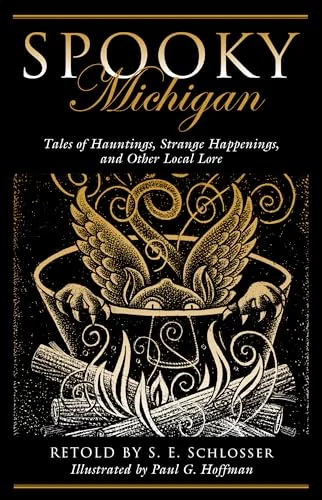 Spooky Michigan: Tales of Hauntings, Strange Happenings, and Other Local Lore