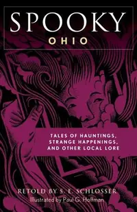 Spooky Ohio: Tales Of Hauntings, Strange Happenings, And Other Local Lore Schlosser, S E — photo 2