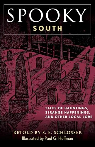 Spooky South: Tales of Hauntings, Strange Happenings, and Other Local Lore Schlosser, S E