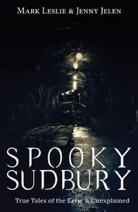 Spooky Sudbury: True Tales of the Eerie & Unexplained — photo 2