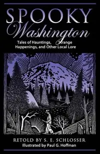 Spooky Washington: Tales of Hauntings, Strange Happenings, and Other Local Lore Schlosser, S E — photo 2