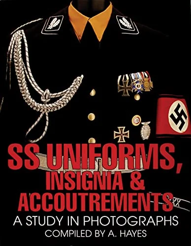 SS Uniforms, Insignia and Accoutrements: A Study in Photographs Hayes, A