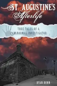 St. Augustine's Afterlife: True Tales of a Paranormal Investigator — photo 2