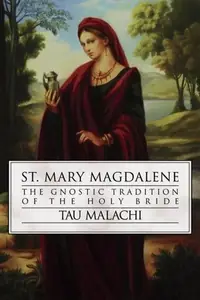 St. Mary Magdalene: The Gnostic Tradition of the Holy Bride Malachi, Tau — photo 2